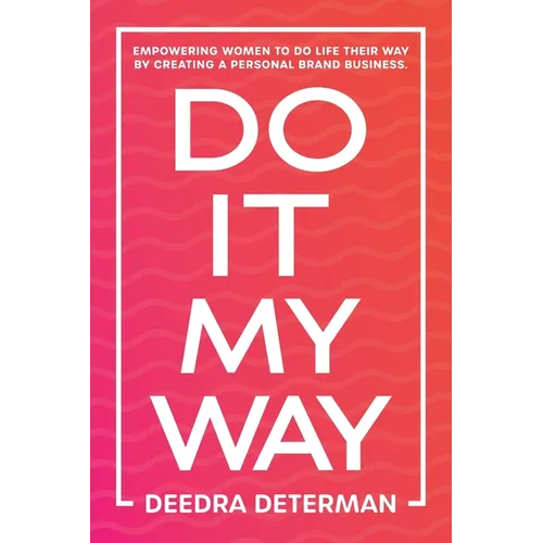 Do It My Way: Empowering Women to Do Life Their Way by Creating a Personal Brand Business - Paperback