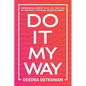 Do It My Way: Empowering Women to Do Life Their Way by Creating a Personal Brand Business - Paperback
