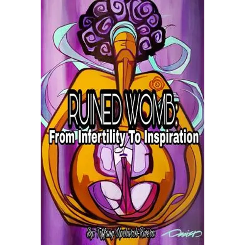 Ruined Womb: From Infertility To Inspiration - Paperback