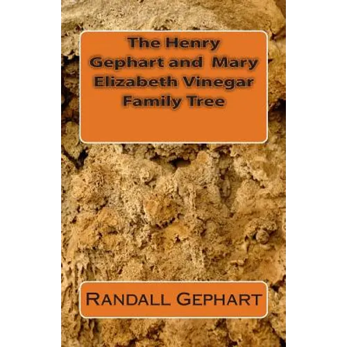 The Henry Gephart and Mary Elizabeth Vinegar Family Tree - Paperback