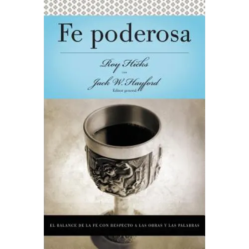 Serie Vida En Plenitud: Fe Poderosa: El Balance de la Fe Con Respecto a Las Obras Y Las Palabras - Paperback