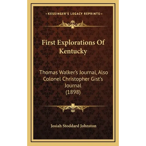 First Explorations Of Kentucky: Thomas Walker's Journal, Also Colonel Christopher Gist's Journal (1898) - Hardcover
