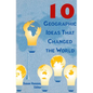 10 Geographic Ideas That Changed the World - Paperback