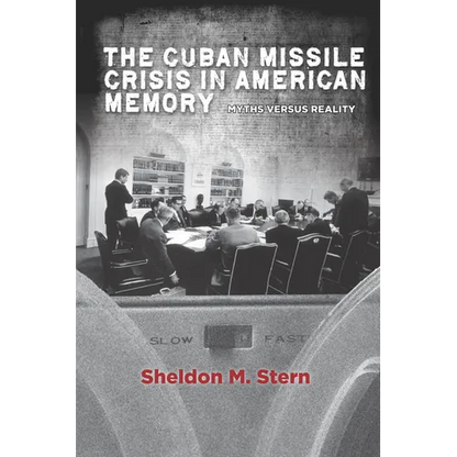 The Cuban Missile Crisis in American Memory: Myths Versus Reality - Hardcover