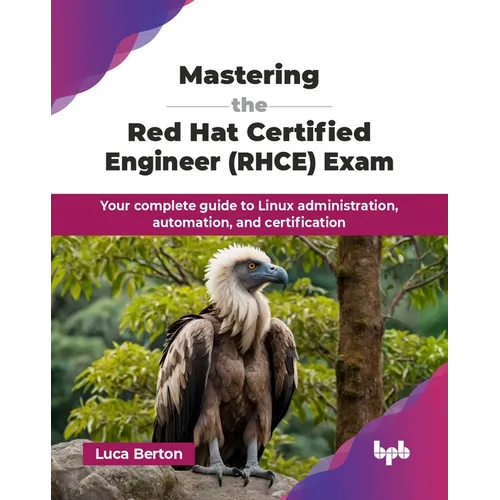 Mastering the Red Hat Certified Engineer (RHCE) Exam: Your complete guide to Linux administration, automation, and certification (English Edition) - Paperback