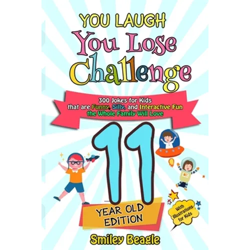 You Laugh You Lose Challenge - 11-Year-Old Edition: 300 Jokes for Kids that are Funny, Silly, and Interactive Fun the Whole Family Will Love - With Il - Paperback