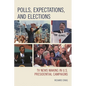 Polls, Expectations, and Elections: TV News Making in U.S. Presidential Campaigns - Paperback