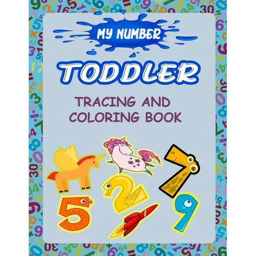 My Number Toddler Tracing And Coloring Book: Give your child all the practice, Math Activity Book, practice for preschoolers, First Handwriting, Color - Paperback