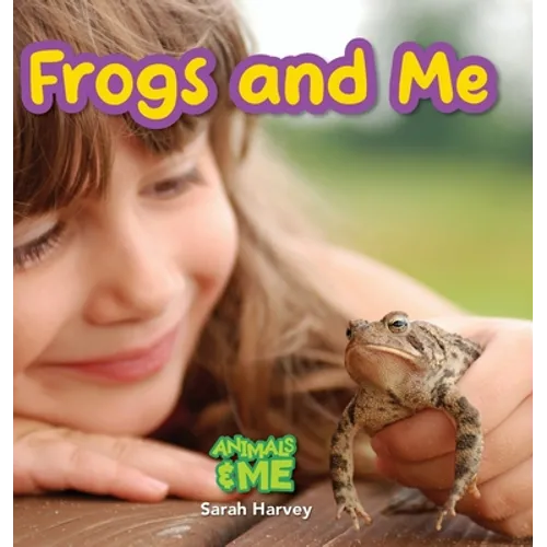 Frogs and Me: Animals and Me - Hardcover