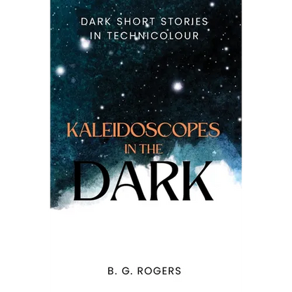 Kaleidoscopes in the Dark: Dark short stories in technicolour - Paperback