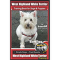 West Highland Terrier Training Book for Dogs and Puppies by Bone Up Dog Training: Are You Ready to Bone Up? Simple Steps * Fast Results West Highland - Paperback