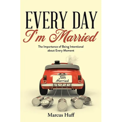 Every Day I'm Married: The Importance of Being Intentional about Every Moment - Paperback