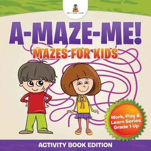 A-Maze-Me! Mazes for Kids (Activity Book Edition) Work, Play & Learn Series Grade 1 Up - Paperback