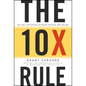 The 10x Rule: The Only Difference Between Success and Failure - Hardcover