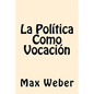 La Politica Como Vocacion (Spanish Edition) - Paperback