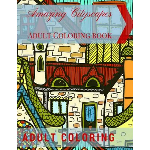 Amazing Cityscapes Adult Coloring Book: Amazing Architectural Adult coloring pages - Paperback