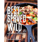 Best Served Wild: Real Food for Real Adventures - Paperback