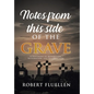 Notes from This Side of the Grave: A Testimony of Redemption, Restoration, and Resurrection - Hardcover