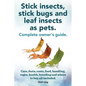Stick Insects, Stick Bugs and Leaf Insects as Pets. Stick Insects Care, Facts, Costs, Food, Handling, Cages, Health, Breeding and Where to Buy All Inc - Paperback