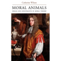 Moral Animals: Ideals and Constraints in Moral Theory - Hardcover