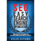Seo: Easy Search Engine Optimization, Your Step-By-Step Guide To A Sky-High Search Engine Ranking And Never Ending Traffic - Paperback