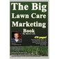 The Big Lawn Care Marketing Book: This Book Contains 470 Pages Of Marketing Ideas To Help Your Lawn Care & Landscaping Business Grow. - Paperback