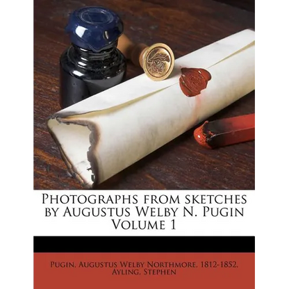 Photographs from Sketches by Augustus Welby N. Pugin Volume 1 - Paperback