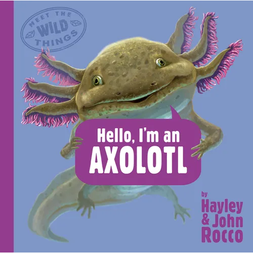 Hello, I'm an Axolotl (Meet the Wild Things, Book 4) - Hardcover