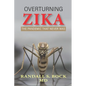 Overturning Zika: The Pandemic That Never Was - Paperback