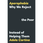Aporophobia: Why We Reject the Poor Instead of Helping Them - Paperback