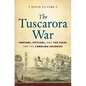 The Tuscarora War: Indians, Settlers, and the Fight for the Carolina Colonies - Paperback