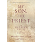 My Son, the Priest: A Mother's Crisis of Faith - Paperback