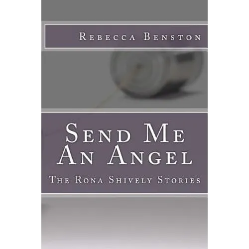 Send Me An Angel: The Rona Shively Stories - Paperback