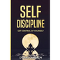 SELF-DISCIPLINE, Get Control of Yourself - Paperback