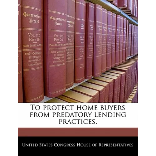 To Protect Home Buyers from Predatory Lending Practices. - Paperback