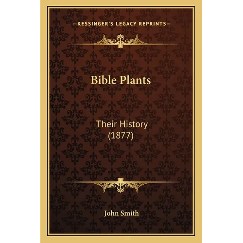 Bible Plants: Their History (1877) - Paperback