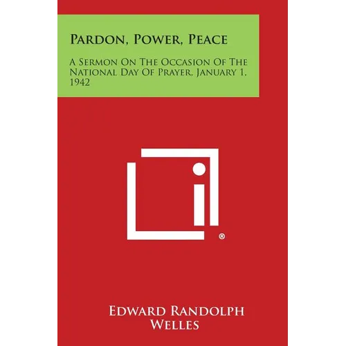 Pardon, Power, Peace: A Sermon on the Occasion of the National Day of Prayer, January 1, 1942 - Paperback