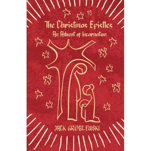 The Christmas Epistles: An Advent of Incarnation - Paperback