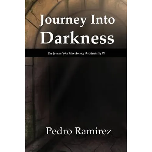 Journey Into Darkness: The Journal of a Man Among the Mentally Ill - Paperback