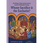 Whose Sacrifice is the Eucharist?: The Offering of Christ and His Church in Catholic and Methodist Theology - Hardcover