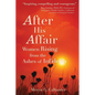 After His Affair: Women Rising from the Ashes of Infidelity - Paperback