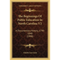 The Beginnings of Public Education in North Carolina V2: A Documentary History, 1790-1840 (1908) - Paperback