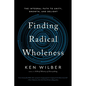Finding Radical Wholeness: The Integral Path to Unity, Growth, and Delight - Paperback