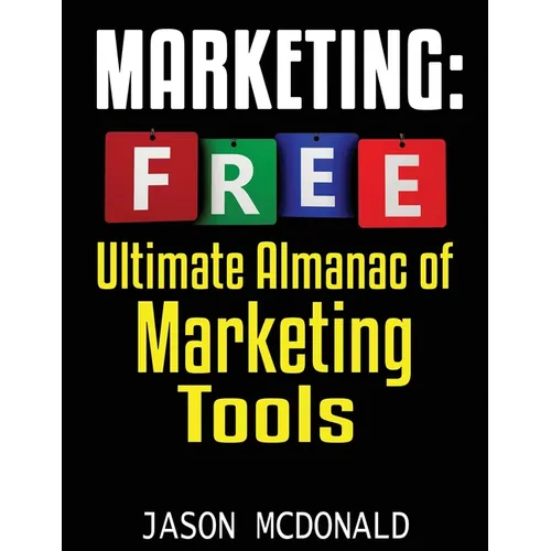 Marketing: Ultimate Almanac of Free Marketing Tools Apps Plugins Tutorials Videos Conferences Books Events Blogs News Sources and - Paperback
