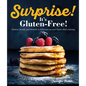 Surprise! It's Gluten Free!: Entrees, Breads, and Desserts So Delicious You Won't Know What's Missing - Paperback