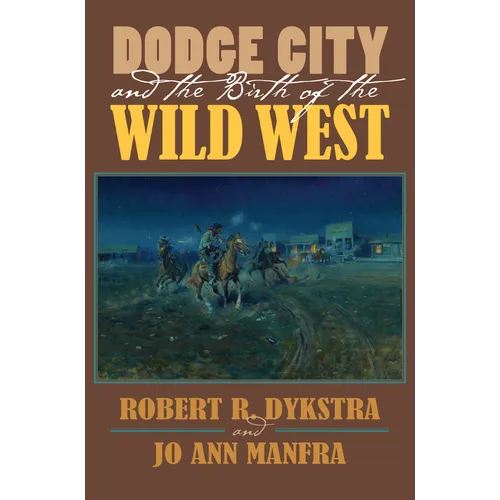 Dodge City and the Birth of the Wild West - Paperback