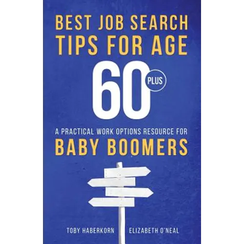 Best Job Search Tips for Age 60-Plus: A Practical Work Options Resource For Baby Boomers - Paperback