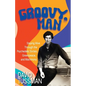 Groovy, Man: Staying Alive Through the Psychedelic Sixties, Greenpeace, and Matrimony - Paperback