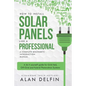 How to Install Solar Panels Like a Professional: A Complete Beginner's Introduction Manual: A Do It Yourself Guide for Grid-Tied, Off-Grid and Hybrid - Paperback