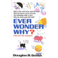 Ever Wonder Why?: Here Are the Answers! - Paperback